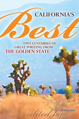 California's Best: Two Centuries of Great Writing from the Golden State - Fish, Peter (Editor)