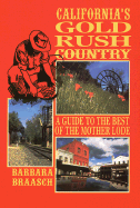California's Gold Rush Country: A Guide to the Best of the Mother Lode - Braasch, Barbara, and Logario, Wally