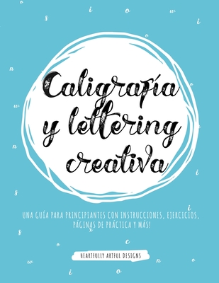 Caligraf?a y lettering creativa: Una gu?a para principiantes con ...