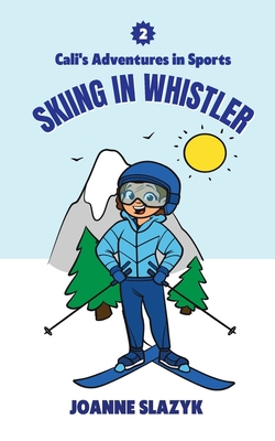 Cali's Adventures in Sports - Skiing in Whistler - Slazyk, Joanne