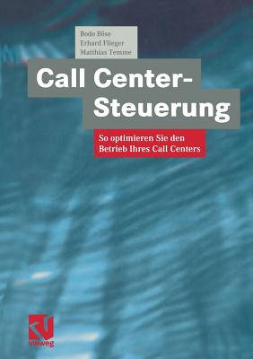 Call Center-Steuerung: So Optimieren Sie Den Betrieb Ihres Call Centers - Bse, Bodo, and Drte Klasing, Drte (Contributions by), and Flieger, Erhard