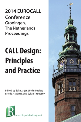 Call Design: Principles and Practice - Proceedings of the 2014 Eurocall Conference, Groningen, the Netherlands - Jager, Sake (Editor), and Bradley, Linda (Editor), and Meima, Estelle J. (Editor)