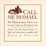 Call Me Ishmael: 1,001 Memorable First and Last Lines in Literature