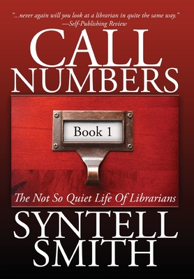 Call Numbers: The Not So Quiet Life Of Librarians - Smith, Syntell, and Willowraven, Aidana (Cover design by)