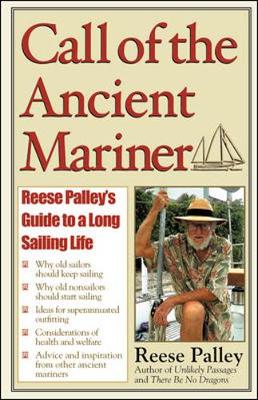 Call of the Ancient Mariner: Reese Palley's Guide to a Long Sailing Life - Palley, Reese