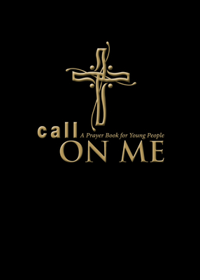 Call on Me: A Prayer Book for Young People - Gamber, Jenifer, and Pearson, Sharon Ely