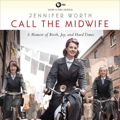 Call the Midwife: A Memoir of Birth, Joy, and Hard Times - Worth, Jennifer, and Barber, Nicola (Read by)