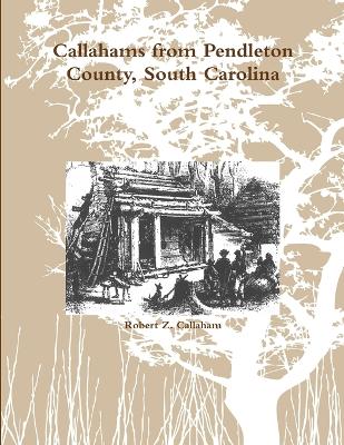 Callahams from Pendleton County, South Carolina - Callaham, Robert Z.