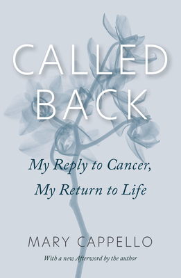 Called Back: My Reply to Cancer, My Return to Life - Cappello, Mary