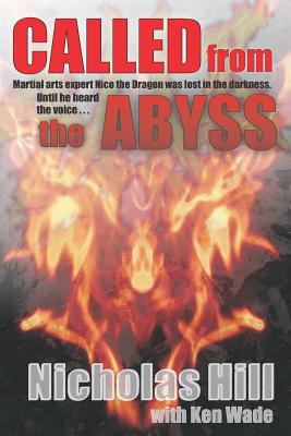 Called from the Abyss: Martial Arts expert Nico the Dragon was lost in the darkness. Until he heard the voice... - Wade, Ken, and Hill, Nicholas