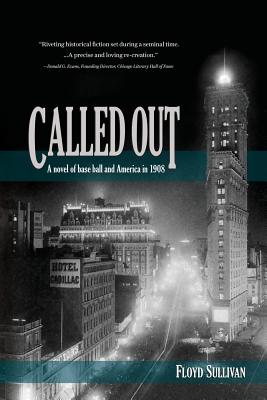 Called Out: A novel of base ball and America in 1908 - Sullivan, Floyd