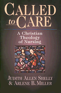 Called to Care: A Christian Theology of Nursing - Shelly, Judy Allen, and Miller, Arlene
