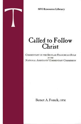 Called to Follow Christ: Commentary on the Secular Franciscan Rule by the National Assistants' Commentary Commission - Fonck, Benet A