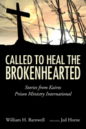 Called to Heal the Brokenhearted: Stories from Kairos Prison Ministry International