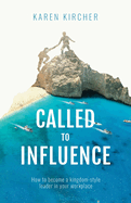 Called to Influence:: How to become a kingdom-style leader in your workplace