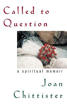 Called to Question: A Spiritual Memoir - Chittister, Joan D, and Chittister, Sister Joan, to