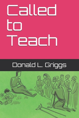 Called to Teach - Griggs, Donald L