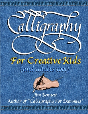 Calligraphy for Creative Kids (and Adults Too!) - Bennett, Jim