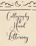 Calligraphy & Hand Lettering: Calligraphy Practice Book: Slanted Grid Calligraphy Paper for Beginners and Experts; Pointed Pen or Brush Pen Lettering Workbook (8.5x11 Inches, 100 Pages)