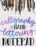 Calligraphy & Hand Lettering Notepad: Beginner Practice Workbook & Introduction to Lettering & Calligraphy
