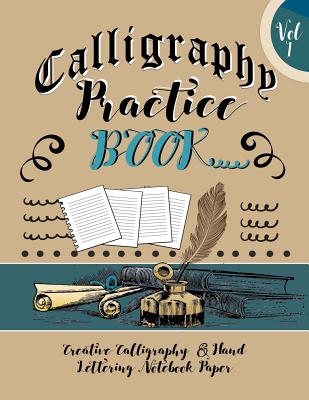 Calligraphy Practice Book: Creative Calligraphy & Hand Lettering Notebook Paper: 4 Styles of Calligraphy Practice Paper Feint Lines With Over 100 Pages - Journals, Blank Books
