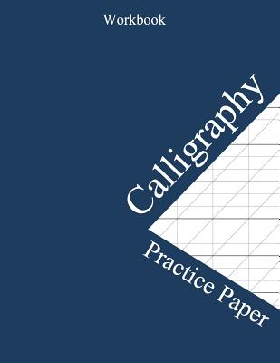 Calligraphy Practice Paper Workbook: Lettering Practice Pad Slanted Grid Paper Calligraphy Practice Notebook For Beginners - Corner, Calligrapher