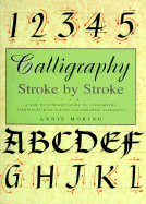 Calligraphy: Stroke by Stroke - Moring, Annie