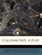 Callimachus, a Play;