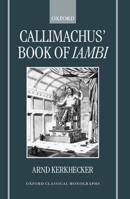 Callimachus' Book of Iambi - Kerkhecker, Arnd