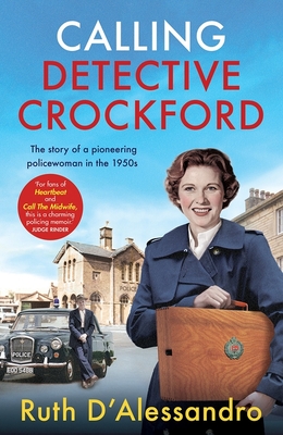 Calling Detective Crockford: The story of a pioneering policewoman in the 1950s - D'Alessandro, Ruth