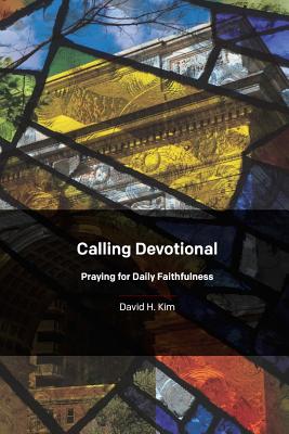 Calling Devotional: Praying for Daily Faithfulness - Kim, David H