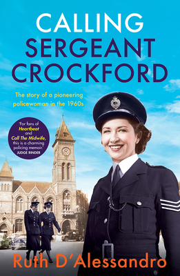 Calling Sergeant Crockford: The story of a pioneering policewoman in the 1960s - D'Alessandro, Ruth