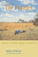 Calling the Prairies Home: Origins, Attitudes, Quirks & Curiosities