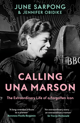 Calling Una Marson: The Extraordinary Life of a Forgotten Icon - Sarpong, June, and Obidike, Jennifer