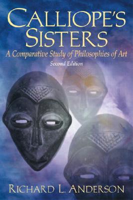 Calliope's Sisters: A Comparative Study of Philosophies of Art - Anderson, Richard L, M.D.