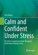 Calm and Confident Under Stress: The Stress Competence Book: Recognize, Understand, Manage Stress