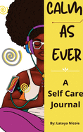 Calm as Ever: Black Women Self Care Journal (90 Days) of Gratitude and Self Love