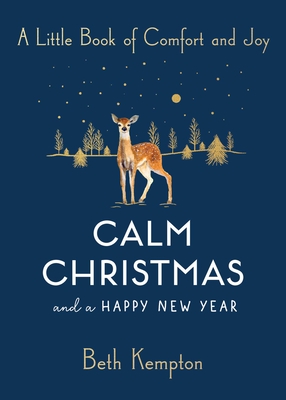 Calm Christmas and a Happy New Year: A Little Book of Comfort and Joy - Kempton, Beth