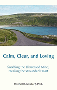 Calm, Clear, and Loving - Ginsberg, Mitchell D, and Higgins, Kathleen (Foreword by), and Naranjo, Claudio, MD (Foreword by)