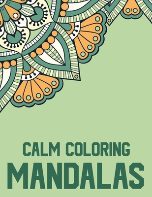 Calm Coloring Mandalas: Adult Coloring Pages For Stress- Relief