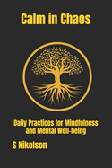 Calm in Chaos: Daily Practices for Mindfulness and Mental Well-being