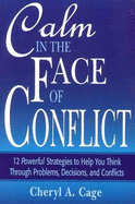 Calm in the Face of Conflict: 12 Powerful Strategies to Help You Think Through Problems, Decisions, and Conflicts