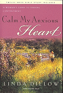 Calm My Anxious Heart: A Woman's Guide to Finding Contentment - Dillow, Linda, Ms.
