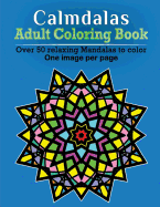 Calmdalas - Adult Coloring Book: Over 50 relaxing Mandalas to color!