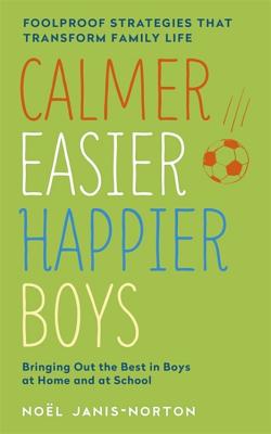 Calmer, Easier, Happier Boys: The revolutionary programme that transforms family life - Janis-Norton, Noel