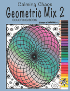 Calming Chaos Geometric Coloring Book: Artist created Coloring Book of Geometric Pieces