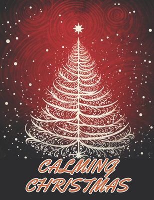 Calming Christmas Coloring Book: 100+ Unique and Beautiful Designs for All Fans - Carter, Nathan