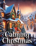 Calming Christmas Coloring Books for Adults: Unwind, Alleviate Stress, Reconnect with Fond Memories of Youth, and Commemorate the Festive Season with Detailed Yuletide Artwork."