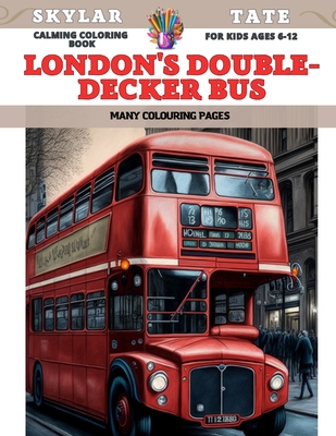 Calming Coloring Book for kids Ages 6-12 - London's double-decker bus - Many colouring pages - Tate, Skylar