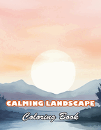 Calming Landscape Coloring Book: 100+ High-Quality and Unique Colouring Pages